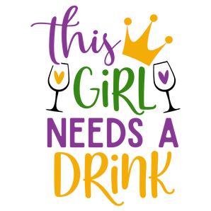 This Girl Needs a Drink Mardi Gras Design | Iris DTF