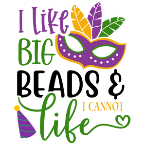 I Like Big Beads I Cannot Like Mardi Gras | Iris DTF