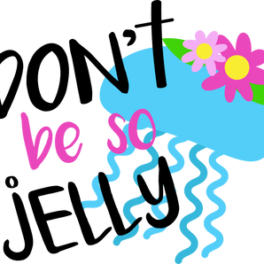Don't Be So Jelly Design - DTF Ready To Press