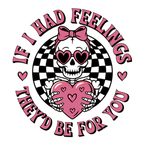 If I Had Feelings They'd Be For You | Iris DTF
