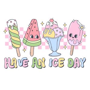 Have An Ice Day Design - DTF Ready To Press
