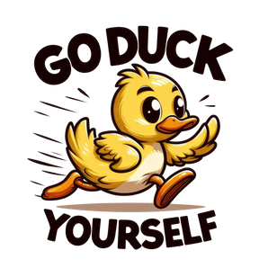 Go Duck Yourself Design - DTF Ready To Press