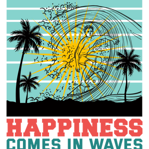 Happiness Comes In Waves Design - DTF Ready To Press
