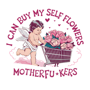 I Can Buy My Self Flowers Design | Iris DTF
