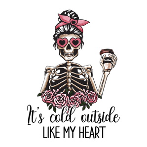 It's Cold Outside Like My Heart Design | Iris DTF