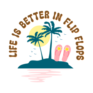 Life Is Better in Flip Flops DTF Ready to Press | Iris DTF