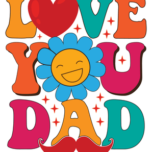 Love You Dad Design - DTF Ready To Press