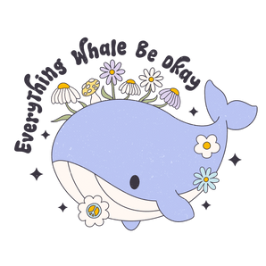 Everything Whale Be Okay Design - DTF Ready To Press