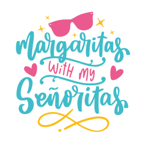 Margaritas with My Senoritas Design | Iris DTF