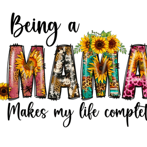 Being a Mama Makes My Life Complete Design | Iris DTF