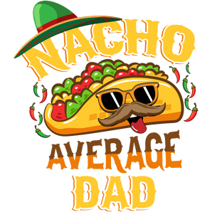 Nacho Average Dad Father's Day Design | Iris DTF