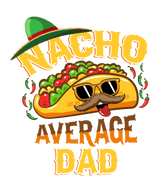 Nacho Average Dad Father's Day Design | Iris DTF