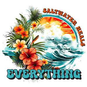 Saltwater Heals Everything Design - DTF Ready To Press