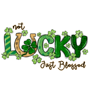 Not Lucky Just Blessed Saint Patrick's Day | Iris DTF