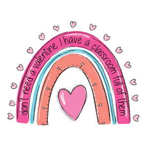 Don't Need a Valentine Classroom Full Design | Iris DTF