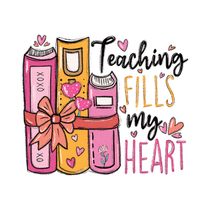 Teaching Fills My Heart Design - DTF Ready To Press