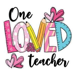 One Loved Teacher Day Design - DTF Ready To Press