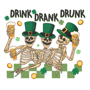 Drink, Drank, Drunk - Saint Patrick's Design | Iris DTF