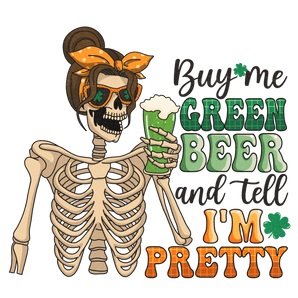 Buy Me Green Beer and Tell I'm Pretty Design | Iris DTF