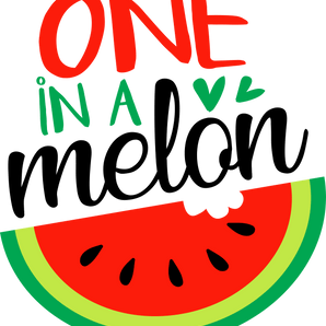 One In A Melon Design - DTF Ready To Press