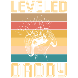 Leveled Daddy Design - DTF Ready To Press