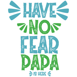 Have No Fear Papa Is Here Design - DTF Ready To Press