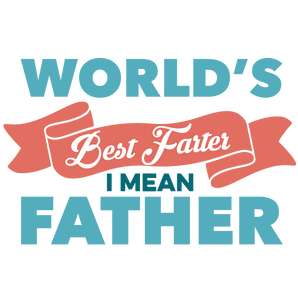 World's Best Farter I Mean Father Design | Iris DTF