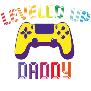 Leveled Up Daddy Design - DTF Ready To Press
