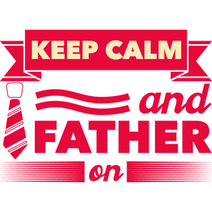 Keep Calm And Father On Design - DTF Ready To Press