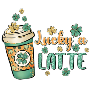 Lucky A Latte Saint Patrick's Day Design | Iris DTF