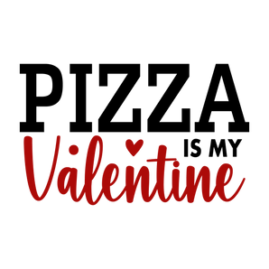 Pizza Is My Valentine Design - DTF Ready To Press