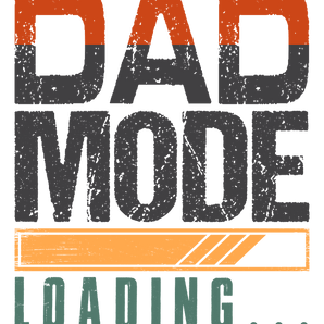 Dad Mode Loading Design - DTF Ready To Press