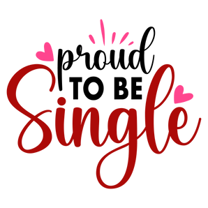 Proud to Be Single Valentine's Day Design | Iris DTF