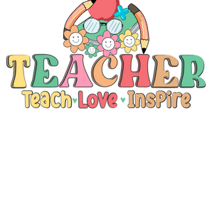 Teacher Teach Love Inspire DTF Ready Press V1 | Iris DTF