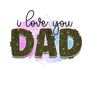 I Love You Dad Design - DTF Ready To Press