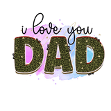 I Love You Dad Design - DTF Ready To Press