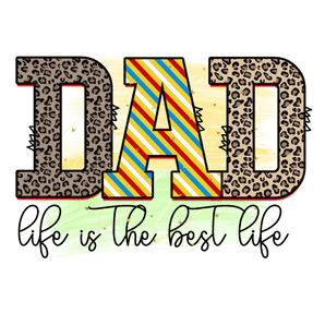 Dad: Life Is the Best Life Design Ready Press | Iris DTF