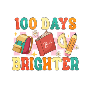 Cool 100 Days Brighter Design - DTF Ready To Press