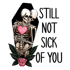 Still Not Sick Of You Valentine's Day Design | Iris DTF