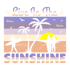 Live In The Sunshine Design - DTF Ready To Press