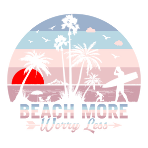 Beach More Worry Less DTF-Ready to Press (V1) | Iris DTF