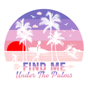 Find Me Under the Palms DTF-Ready to Press (V1) | Iris DTF