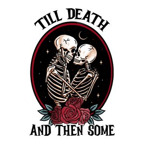 Till Death And Then Some Design | Iris DTF