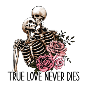 True Love Never Dies Valentine's Day Design | Iris DTF