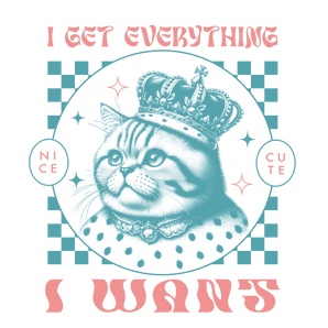 I Get Everything I Want Design - DTF Ready To Press