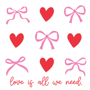 Love Is All We Need Valentine's Day Design | Iris DTF
