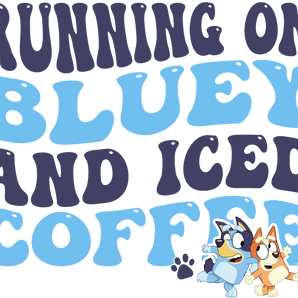 Running On Bluey And Iced Coffee Bluey Design - DTF Ready To Press