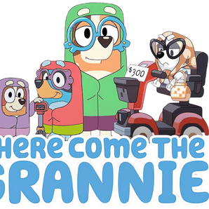 Here Come the Grannies Bluey Design (V2) | Iris DTF