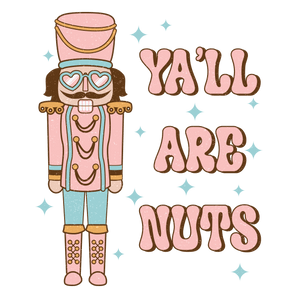 Y'all Are Nuts Christmas Nutcracker Design | Iris DTF