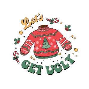 Let's Get Ugly Christmas Design - DTF Ready To Press